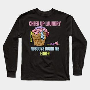 Cheer-Up-Laundry-Nobodys-Doing-Me-Either Long Sleeve T-Shirt